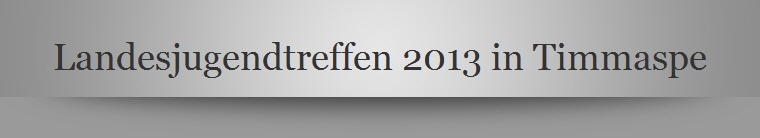 Landesjugendtreffen 2013 in Timmaspe